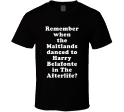Remember When The Maitlands Danced To Harry Belafonte In The Afterlife