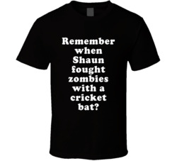 Remember When Shaun Fought Zombies With A Cricket Bat T Shirt