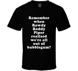 Remember When Rowdy Roddy Piper Realized We're All Out Of Bubbleg