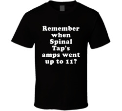 Remember When Spinal Tap's Amps Went Up To 11 T Shirt