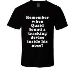 Remember When Quaid Found A Tracking Devince Inside His Nose T Shirt