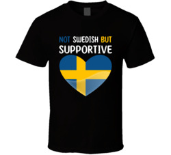 Not Swedish But Supportive Cute T Shirt