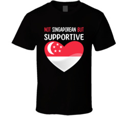 Not Singaporean But Supportive Cute T Shirt
