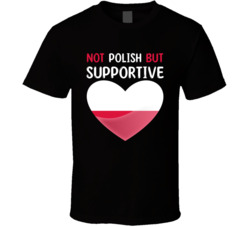 Not Polish But Supportive Cute T Shirt