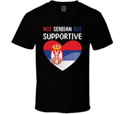 Not Serbian But Supportive Cute T Shirt