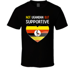 Not Ugandan But Supportive Cute T Shirt