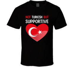 Not Turkish But Supportive Cute T Shirt