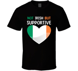 Not Irish But Supportive Cute T Shirt
