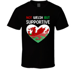 Not Welsh But Supportive Cute T Shirt