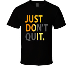 Just Do It Don't Quit Parody T Shirt
