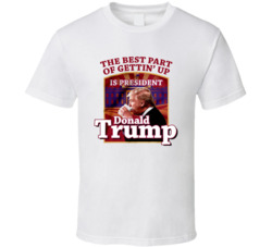 The Best Part Of Getting Up Donald Trump Folgers Mashup Parody T Shirt
