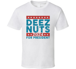 Deez Nuts For President 2024 T Shirt