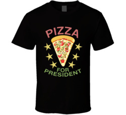 Pizza For President Foodie T Shirt