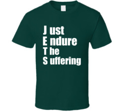 Just Endure The Suffering T Shirt