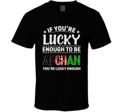 If You're Lucky Enough To Be Afghan You're Lucky Enough T Sh