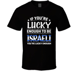 If You're Lucky Enough To Be Israeli You're Lucky Enough T S
