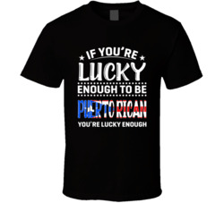 If You're Lucky Enough To Be Puerto Rican You're Lucky Enoug