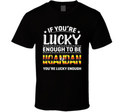 If You're Lucky Enough To Be Ugandan You're Lucky Enough T S