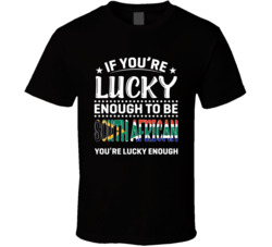 If You're Lucky Enough To Be South African You're Lucky Enou