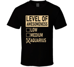 Level Of Awesome Low Medium Aquarius Zodiac Sign T Shirt