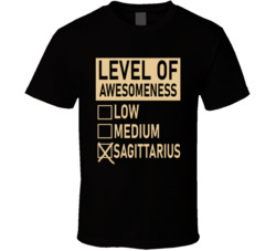 Level Of Awesome Low Medium Sagittarius Zodiac Sign T Shirt