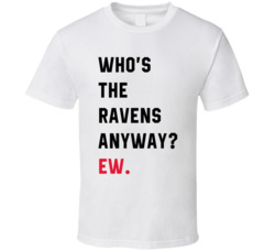 Who's The Ravens Anyway Ew T Swift Parody T Shirt
