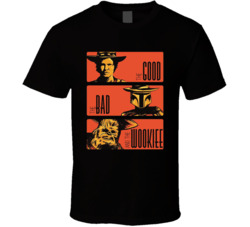 The Good The Bad And The Wookie Movie Mashup T Shirt