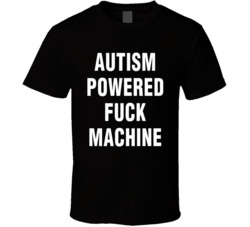Autism Powered Fuck Machine T Shirt