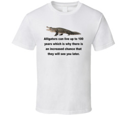 Alligators Can Live Up To 100 Years T Shirt