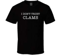 I Don't Trust Clams Funny T Shirt