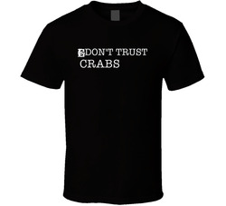 I Don't Trust Crab Legs Funny T Shirt