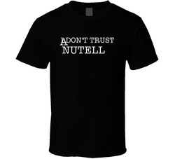I Don't Trust Nutella Funny T Shirt