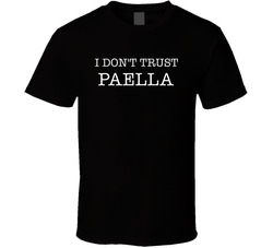 I Don't Trust Paella Funny T Shirt