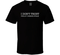 I Don't Trust Philly Cheese Steak Funny T Shirt