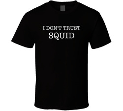 I Don't Trust Squid Funny T Shirt