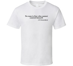 No Man Is Free Who Cannot Control Himself Pythagoras Quote T Shirt