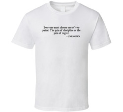 Everyone Must Choose One Of Two Pains Unknown Quote T Shirt