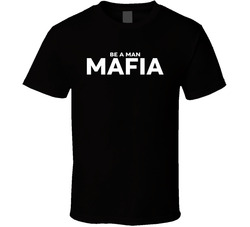 Be A Man Mafia T Shirt