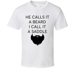 He Calls It A Beard I Call It A Saddle T Shirt