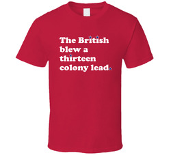The British Blew A Thirteen Colony Lead T Shirt