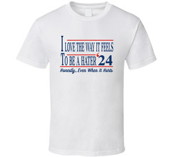 I Love The Way It Feels To Be A Hater '24 Honestly Even When It H