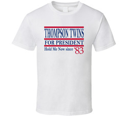Thompson Twins For President Hold Me Now Since 1983 Music Fan T Shirt