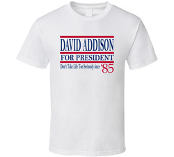 David Addison For President Don't Take Life Too Seriously Since 1