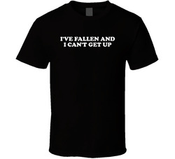 I've Fallen And I Can't Get Up 80s Commercial Tagline T Shir
