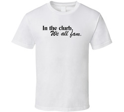 In The Clurb We All Fam T Shirt