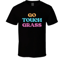Go Touch Grass Cool Viral Gen Z Saying T Shirt