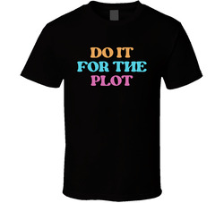 Do It For The Plot Cool Viral Gen Z Saying T Shirt