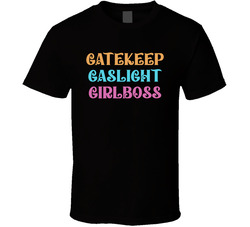 Gatekeep, Gaslight, Girlboss Cool Viral Gen Z Saying T Shirt