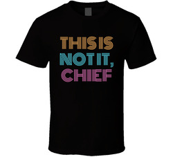 This Is Not It, Chief Cool Viral Gen Z Saying T Shirt