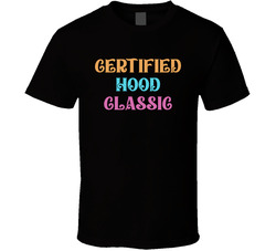 Certified Hood Classic Cool Viral Gen Alpha Saying T Shirt